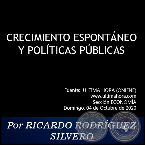 CRECIMIENTO ESPONTÁNEO Y POLÍTICAS PÚBLICAS - Por RICARDO RODRÍGUEZ SILVERO - Domingo, 04 de Octubre de 2020